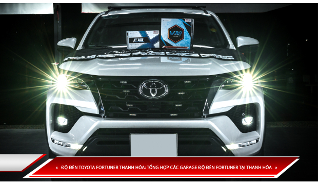 ĐỘ ĐÈN TOYOTA FORTUNER THANH HÓA: TỔNG HỢP CÁC GARAGE ĐỘ ĐÈN FORTUNER TẠI THANH HÓA